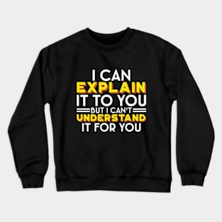 I Can't Understand It For You - Engineer's Motto Crewneck Sweatshirt